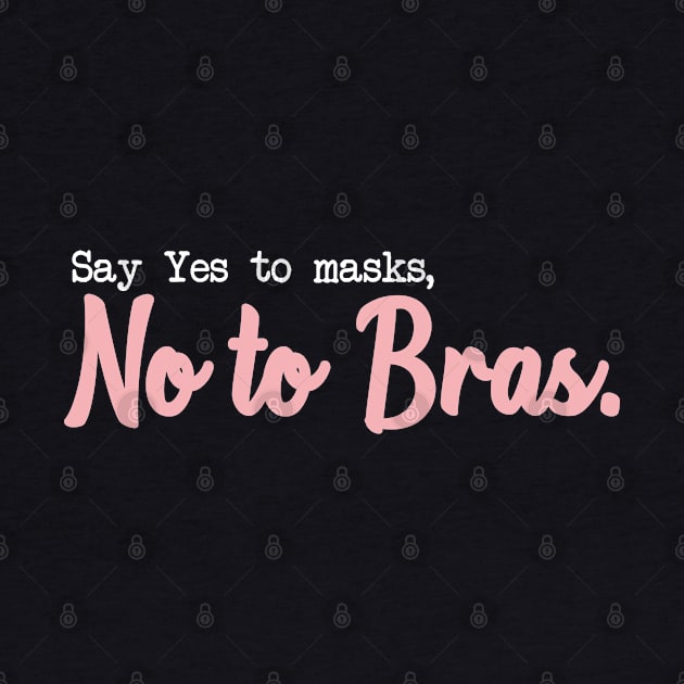 SAY YES TO MASKS, NO TO BRAS. by Bombastik